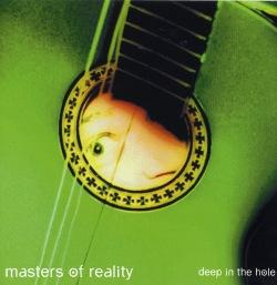 MASTERS OF REALITY - DEEP IN THE HOLE
